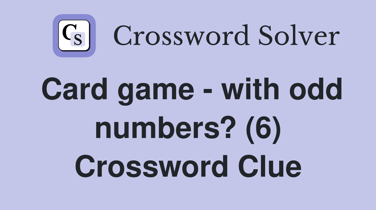 Card game - with odd numbers? (6) Crossword Clue