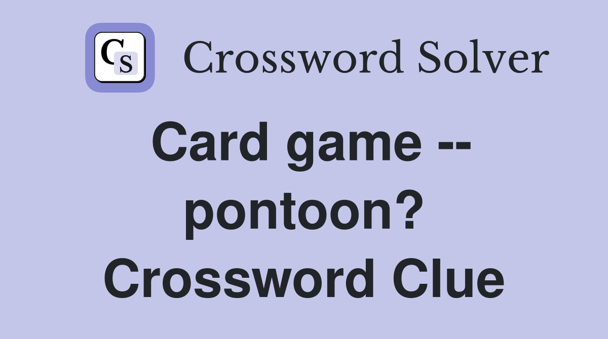 Card game -- pontoon? Crossword Clue
