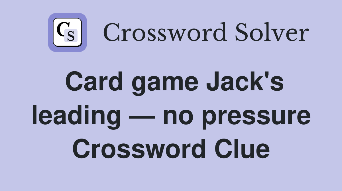 Card game Jack's leading — no pressure Crossword Clue