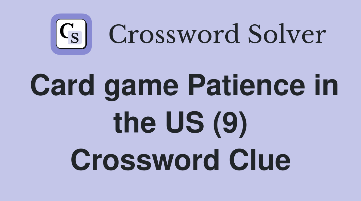 Card game Patience in the US (9) Crossword Clue