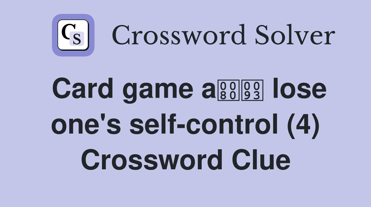 Card game a lose one's self-control (4) Crossword Clue