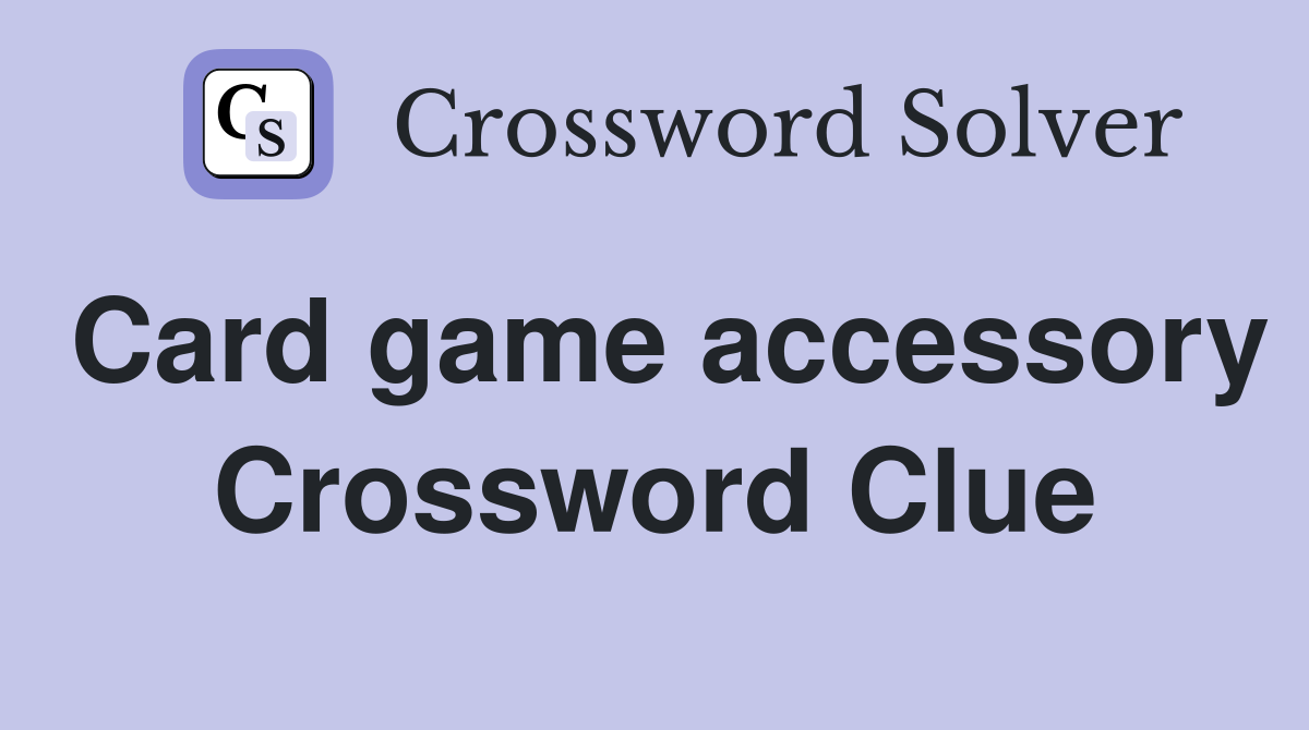 Card game accessory Crossword Clue