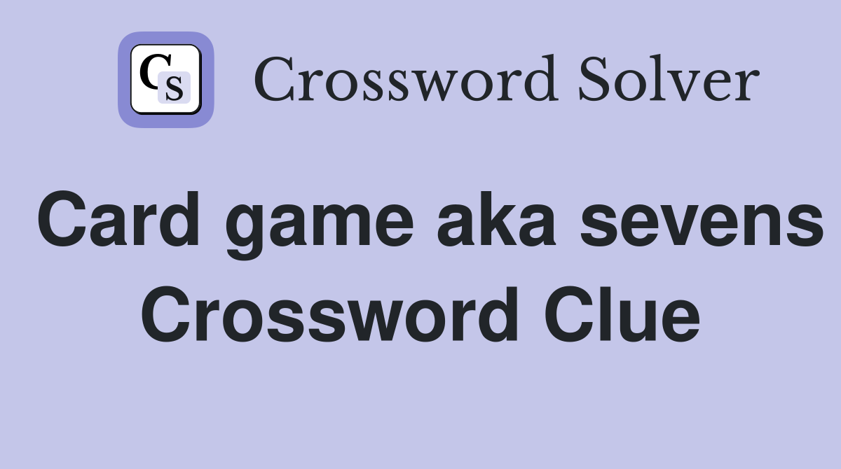 Card game aka sevens Crossword Clue