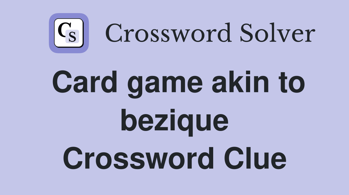 Card game akin to bezique Crossword Clue