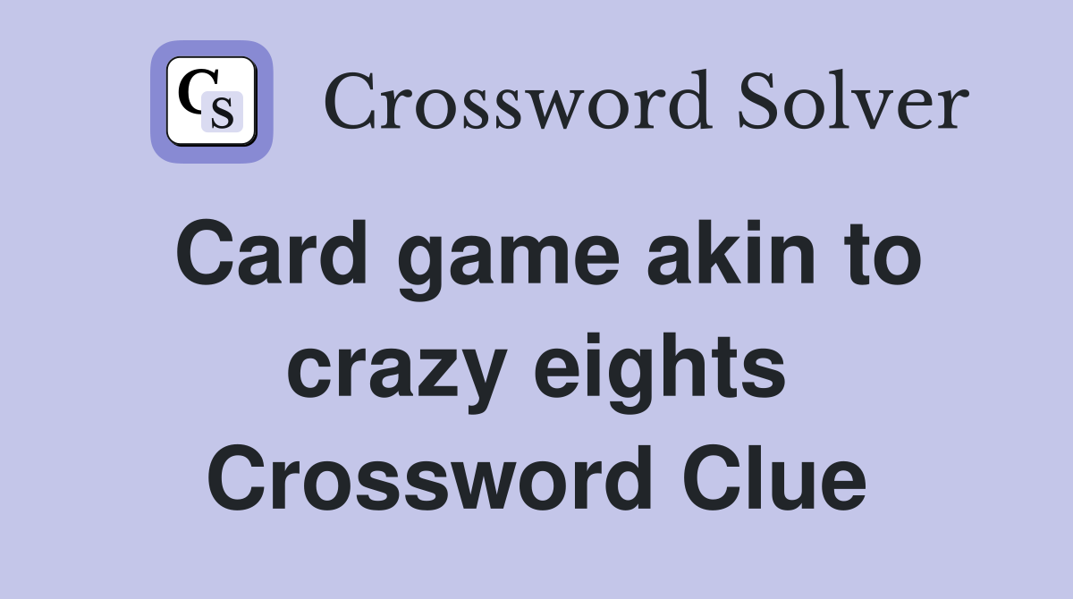 Card game akin to crazy eights Crossword Clue