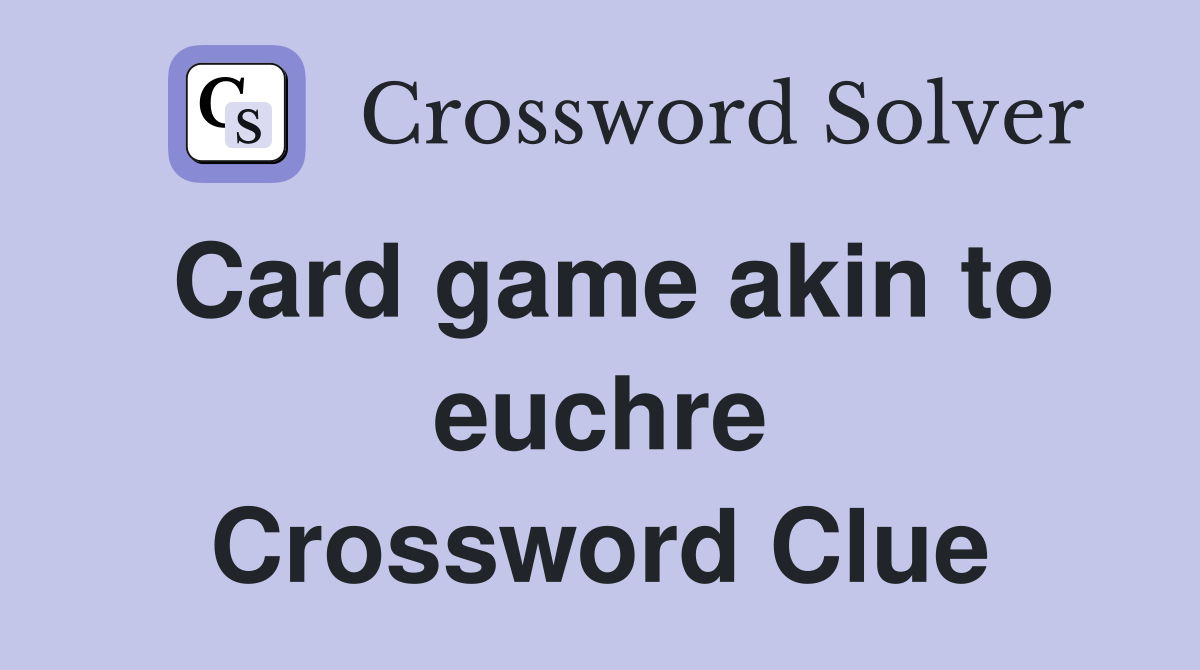 Card game akin to euchre Crossword Clue