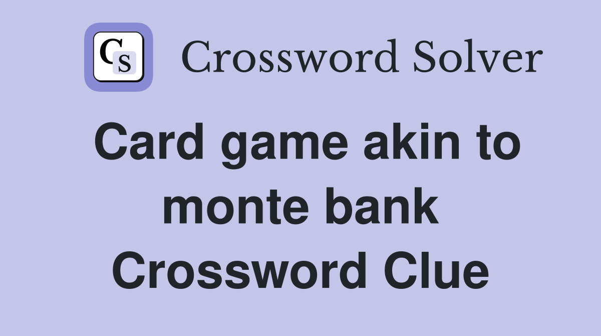 Card game akin to monte bank Crossword Clue