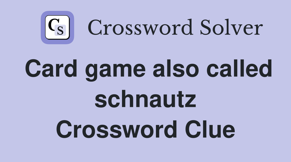Card game also called schnautz Crossword Clue