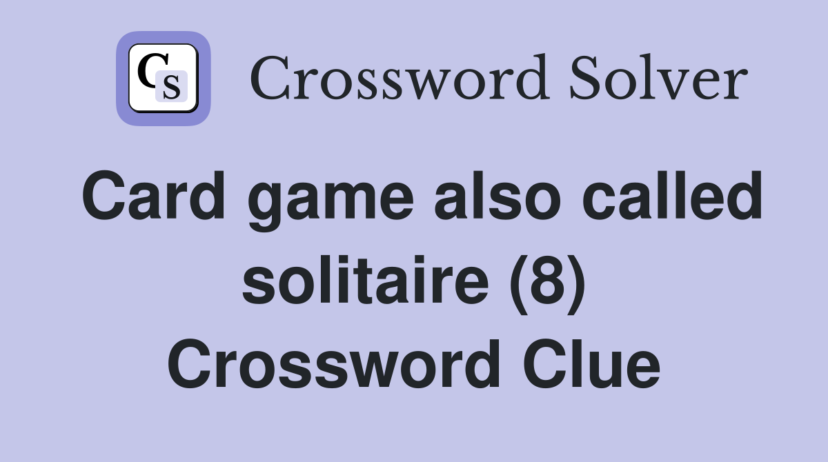 Card game also called solitaire (8) Crossword Clue