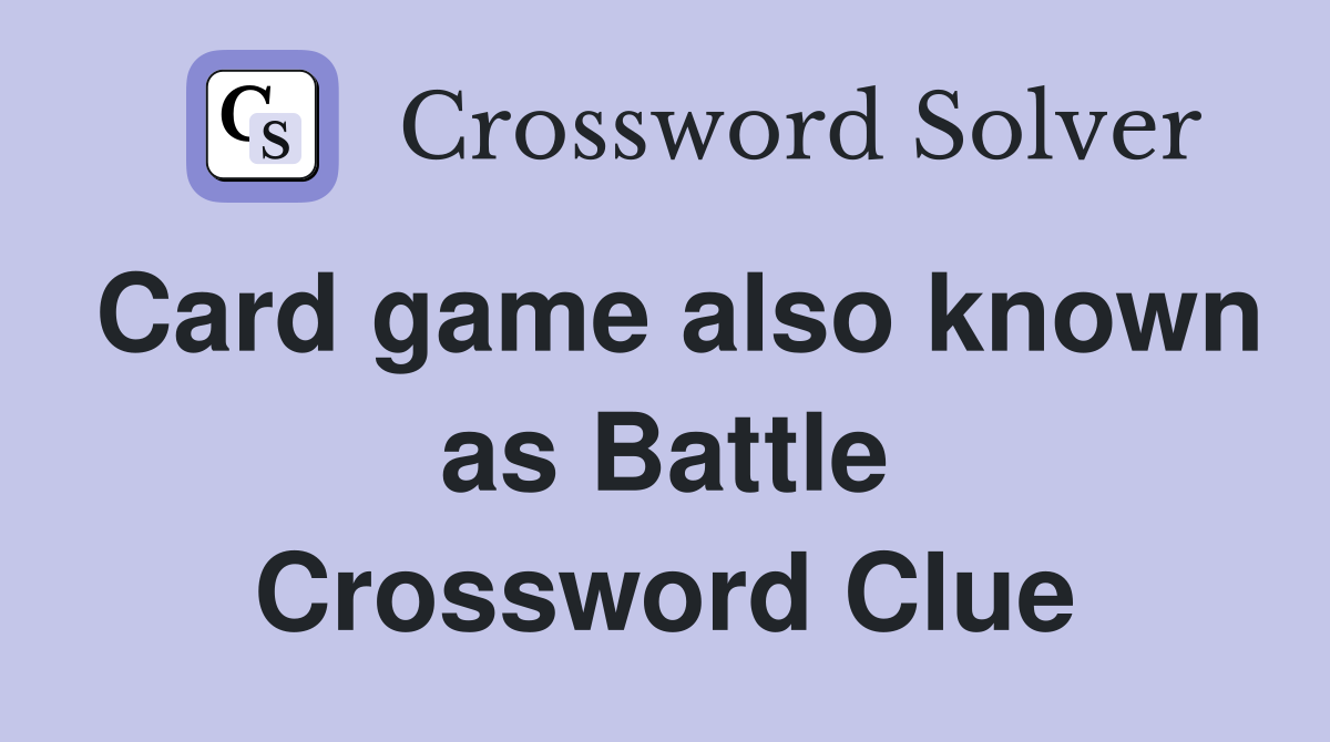Card game also known as Battle Crossword Clue