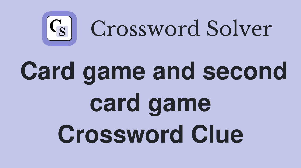 Card game and second card game Crossword Clue