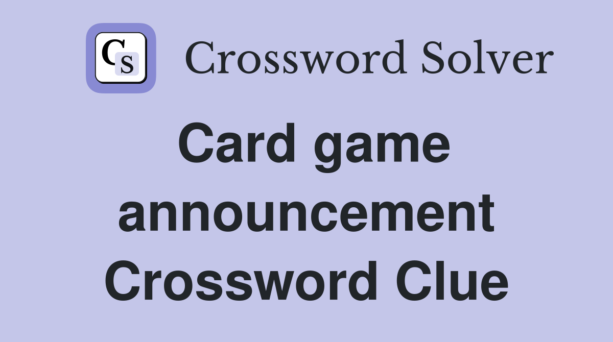 Card game announcement Crossword Clue