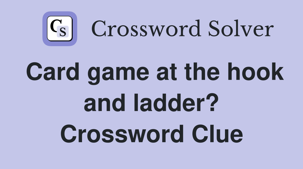 Card game at the hook and ladder? Crossword Clue