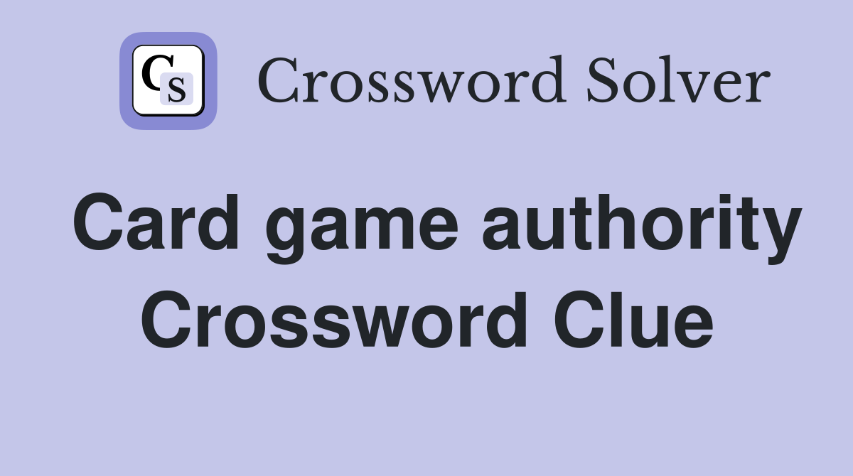 Card game authority Crossword Clue