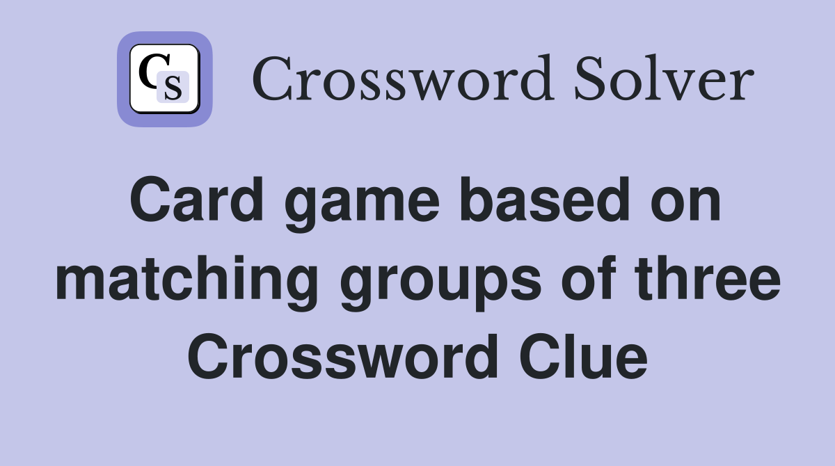 Card game based on matching groups of three Crossword Clue
