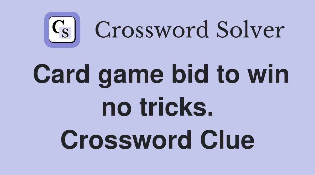 Card game bid to win no tricks. Crossword Clue