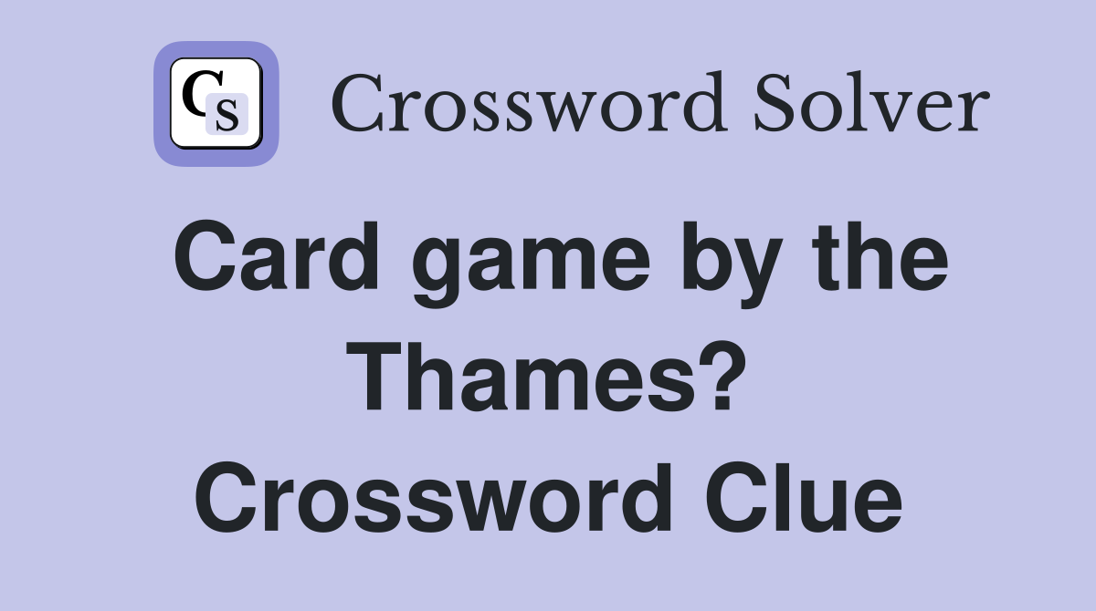 Card game by the Thames? Crossword Clue