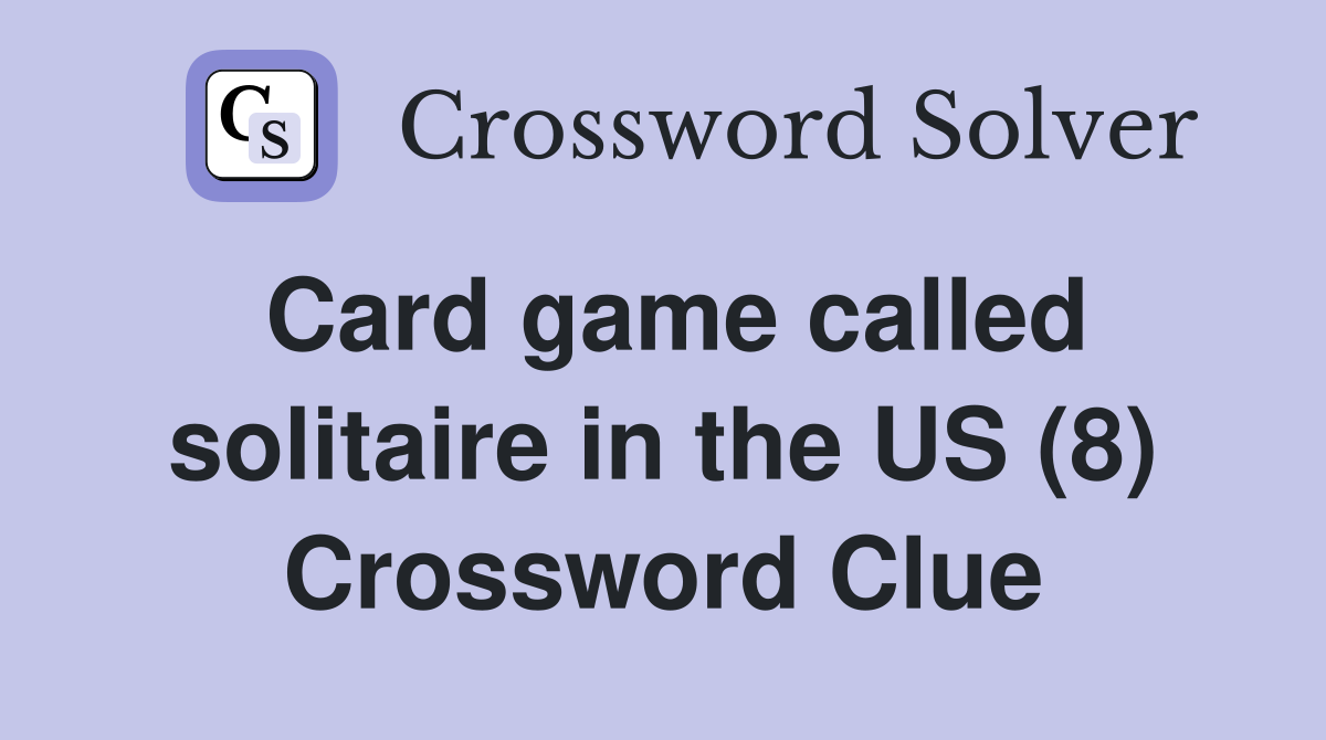 Card game called solitaire in the US (8) Crossword Clue