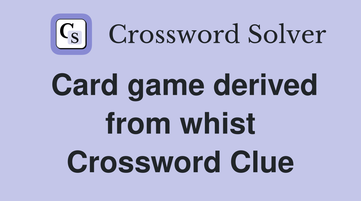Card game derived from whist Crossword Clue