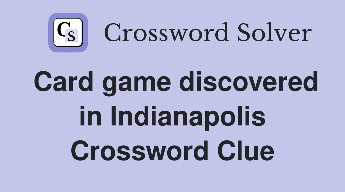 Card game discovered in Indianapolis Crossword Clue