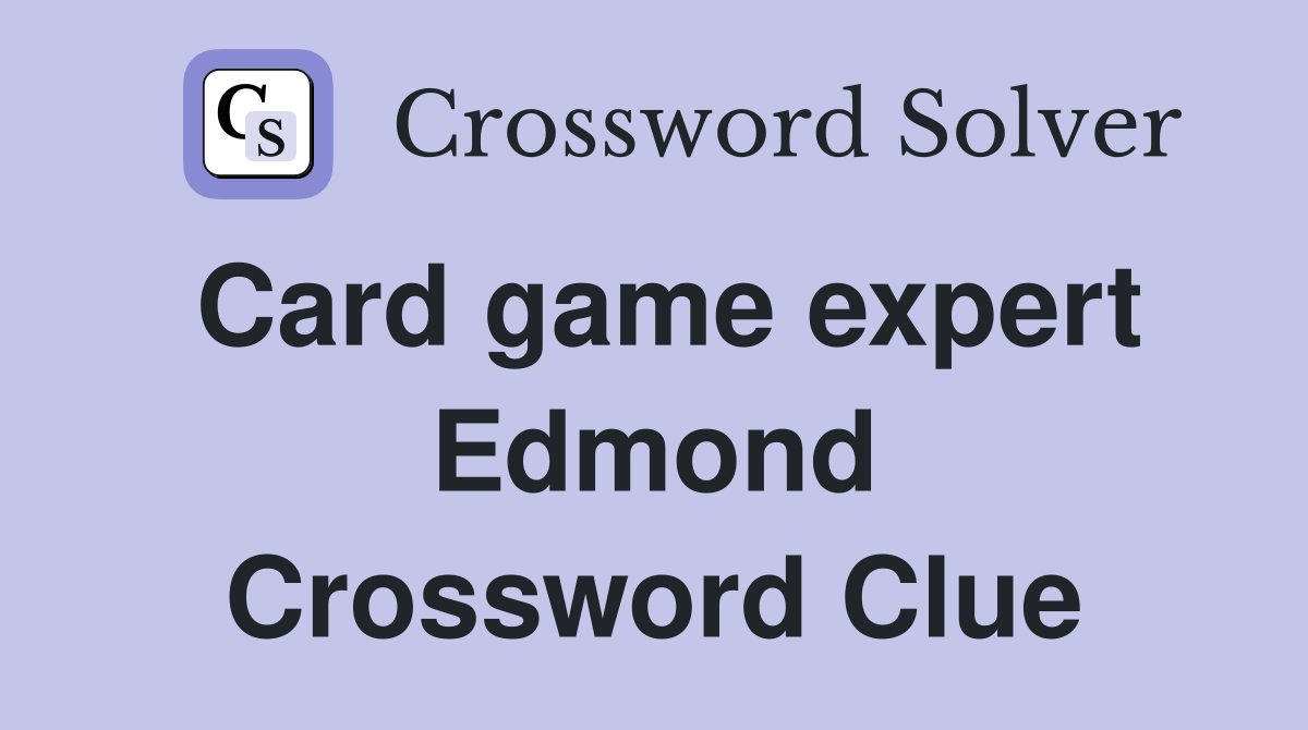 Card game expert Edmond Crossword Clue