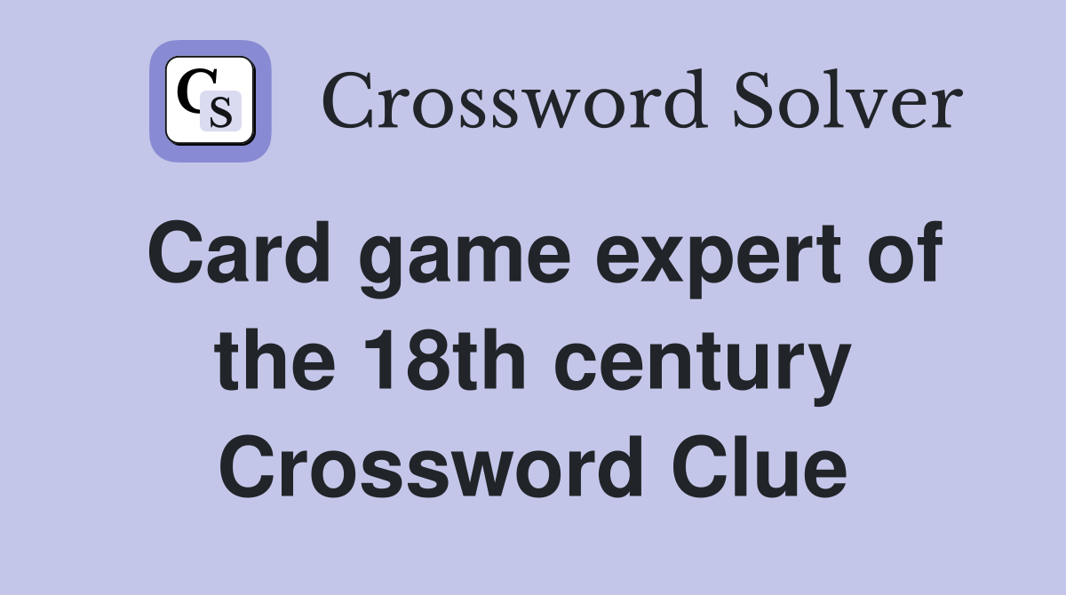 Card game expert of the 18th century Crossword Clue