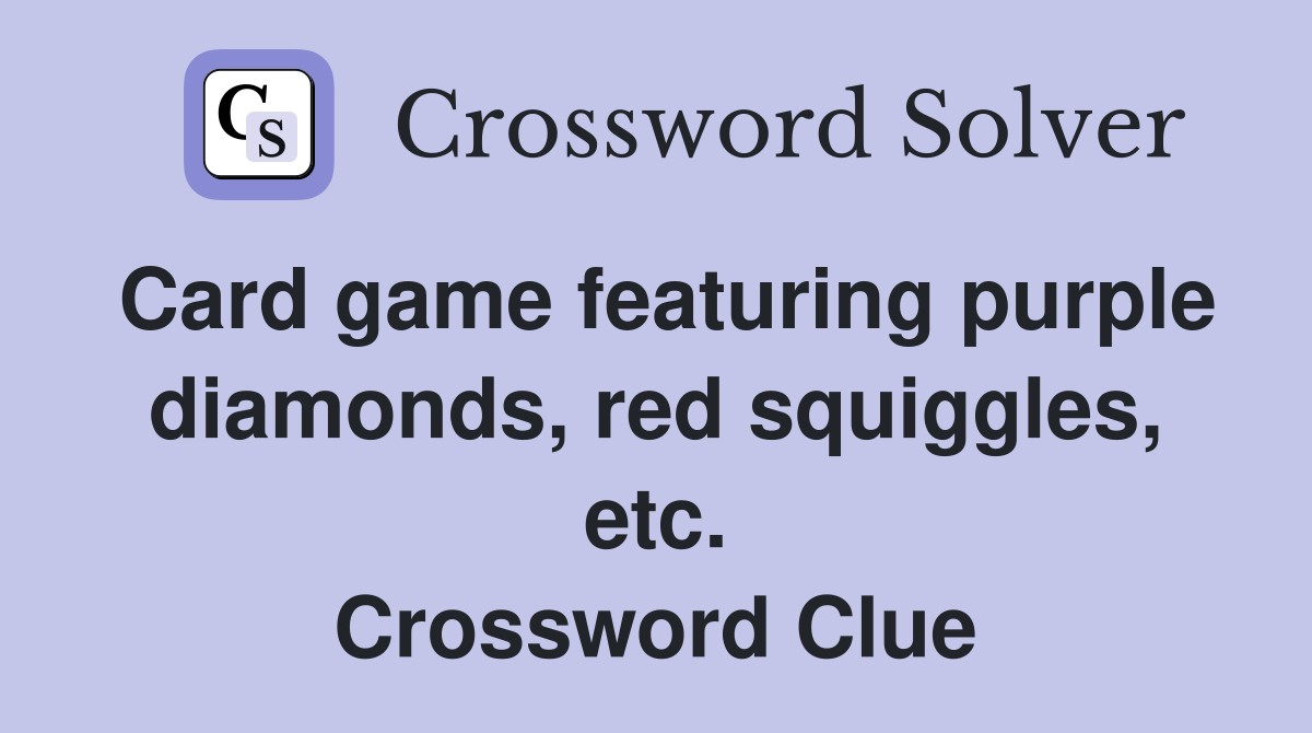 Card game featuring purple diamonds, red squiggles, etc. Crossword Clue