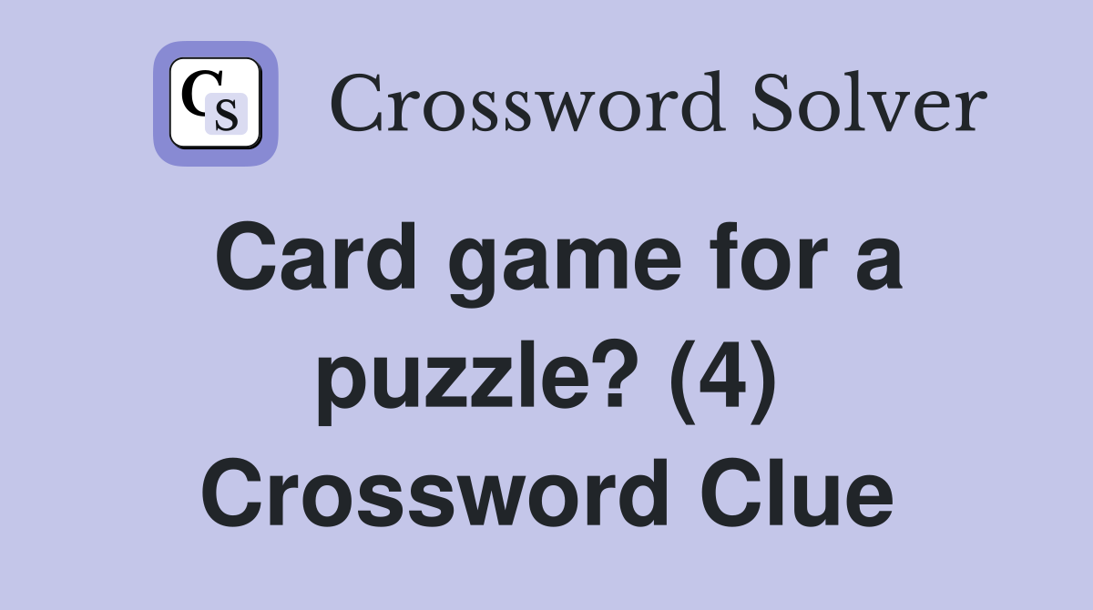 Card game for a puzzle? (4) Crossword Clue