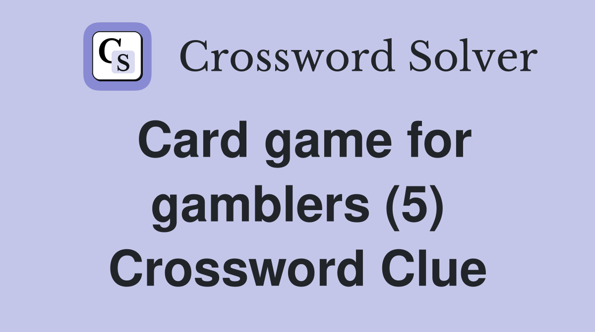 Card game for gamblers (5) Crossword Clue