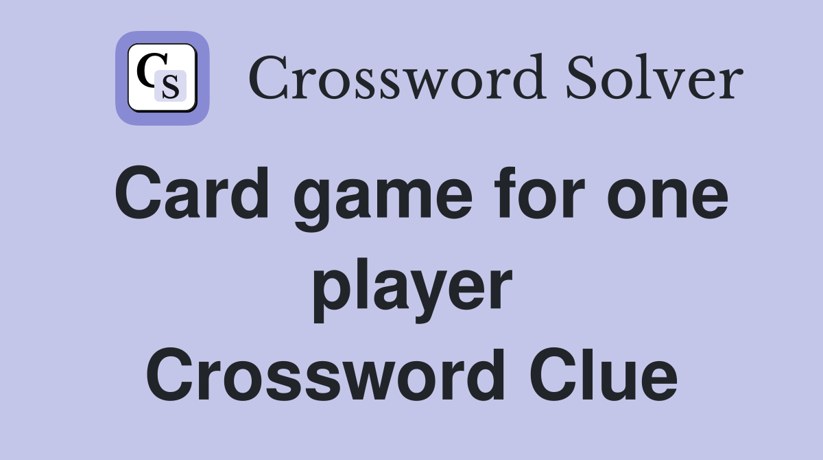 Card game for one player Crossword Clue