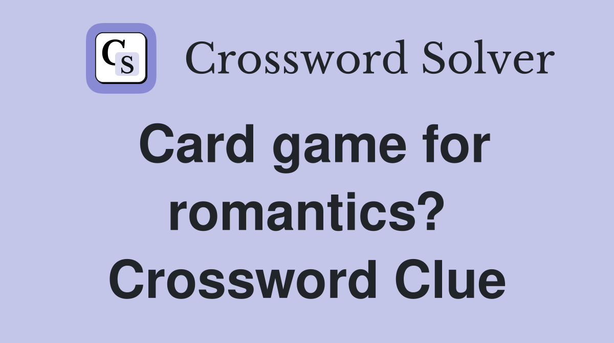 Card game for romantics? Crossword Clue
