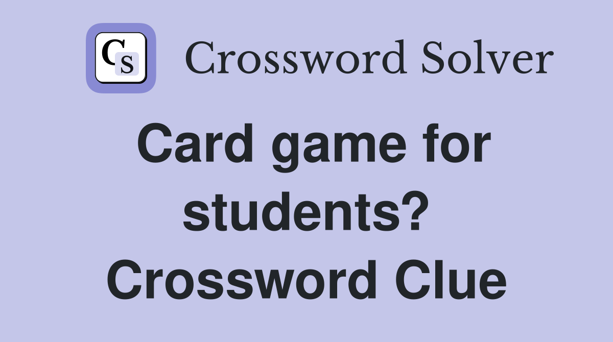 Card game for students? Crossword Clue