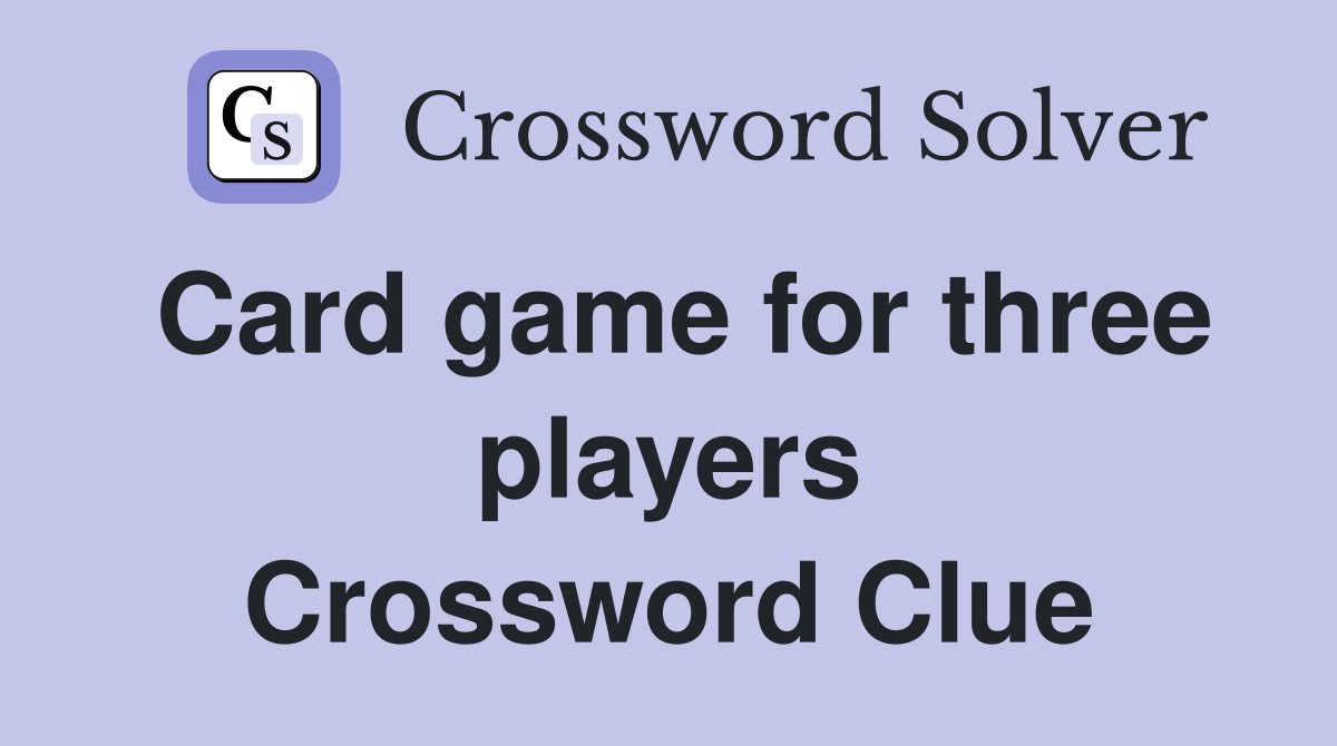 Card game for three players Crossword Clue
