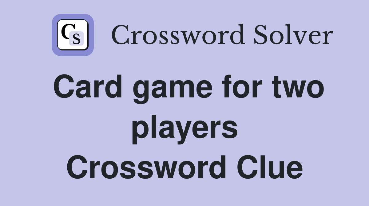 Card game for two players Crossword Clue