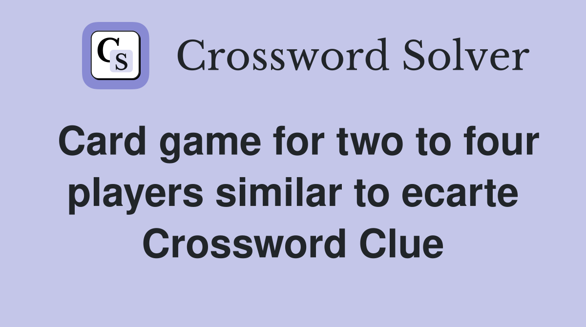 Card game for two to four players similar to ecarte Crossword Clue