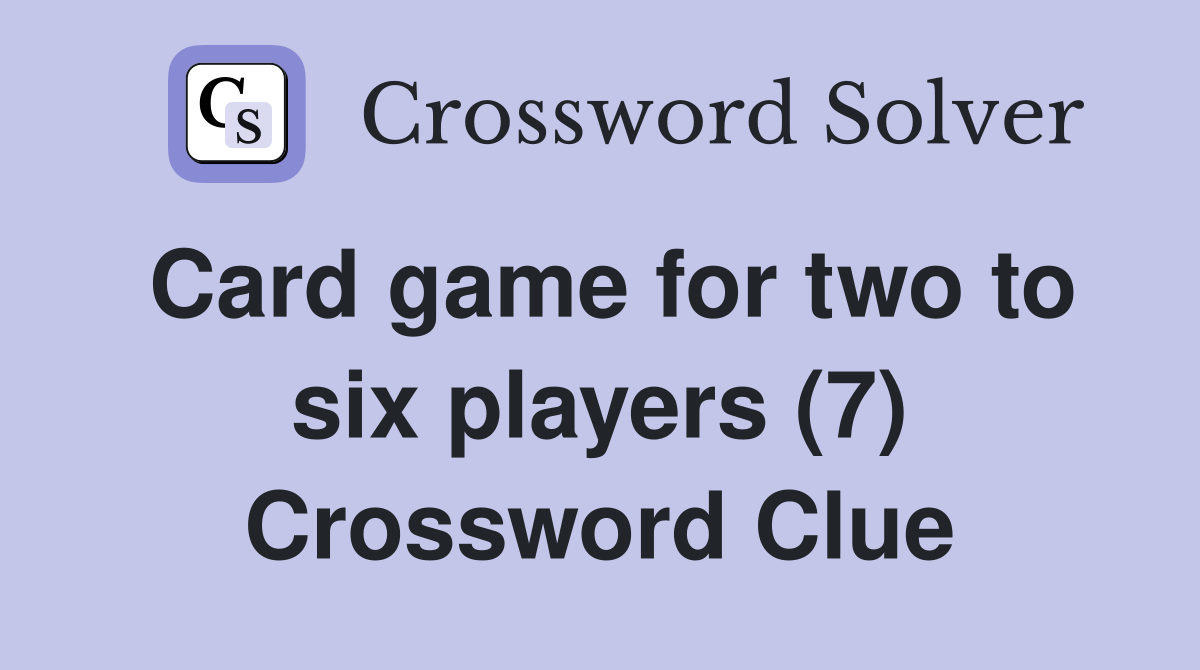 Card game for two to six players (7) Crossword Clue