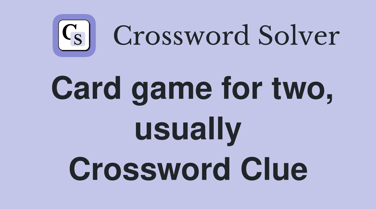 Card game for two, usually Crossword Clue