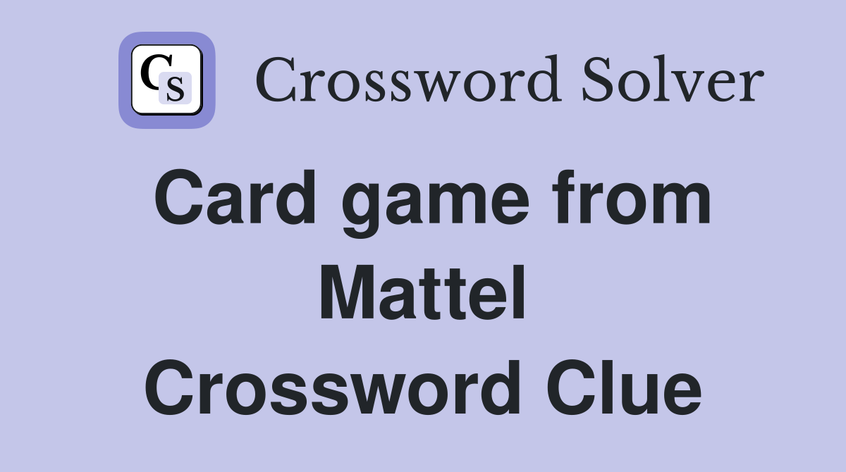 Card game from Mattel Crossword Clue