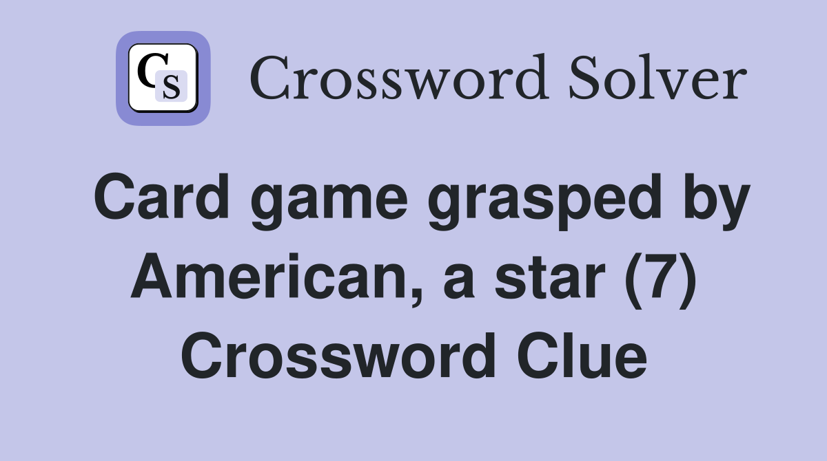 Card game grasped by American, a star (7) Crossword Clue