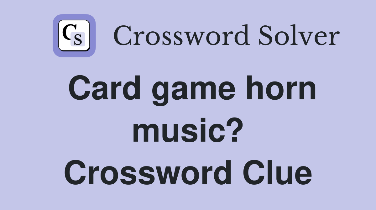 Card game horn music? Crossword Clue
