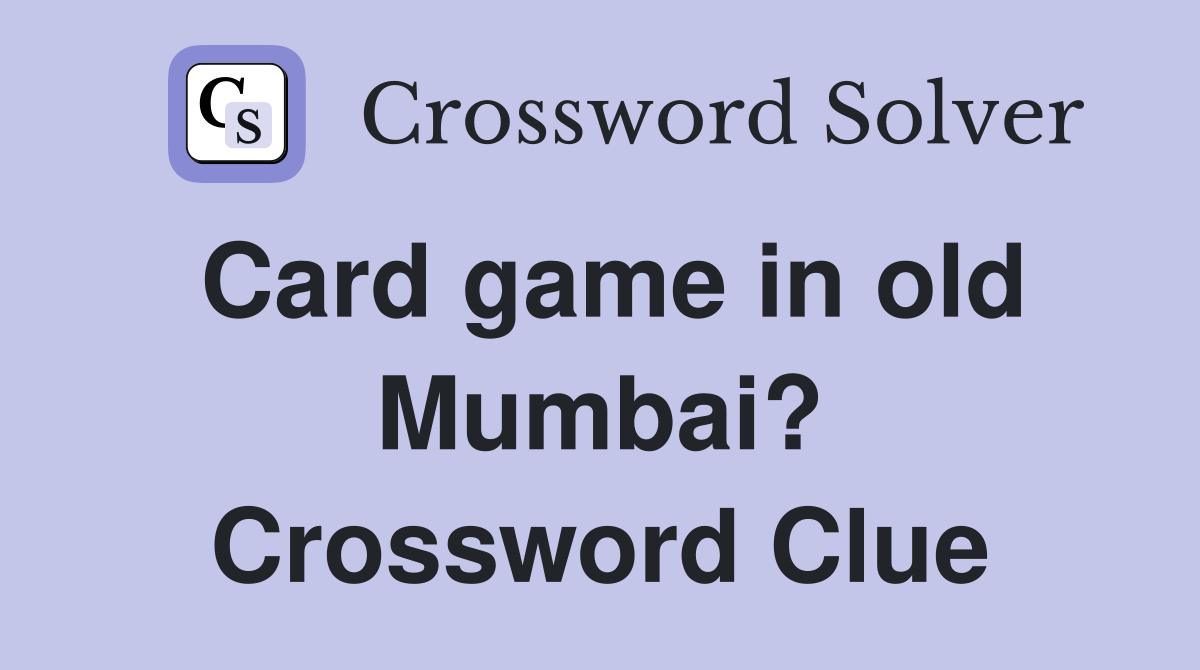 Card game in old Mumbai? Crossword Clue