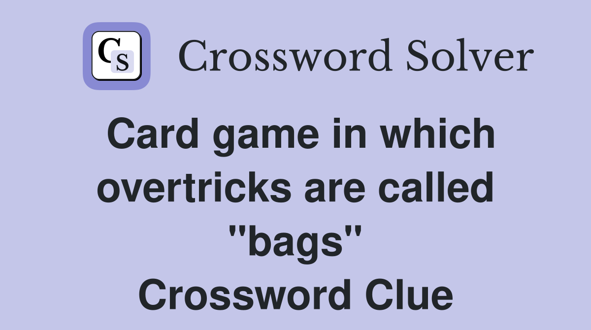 Card game in which overtricks are called "bags" Crossword Clue