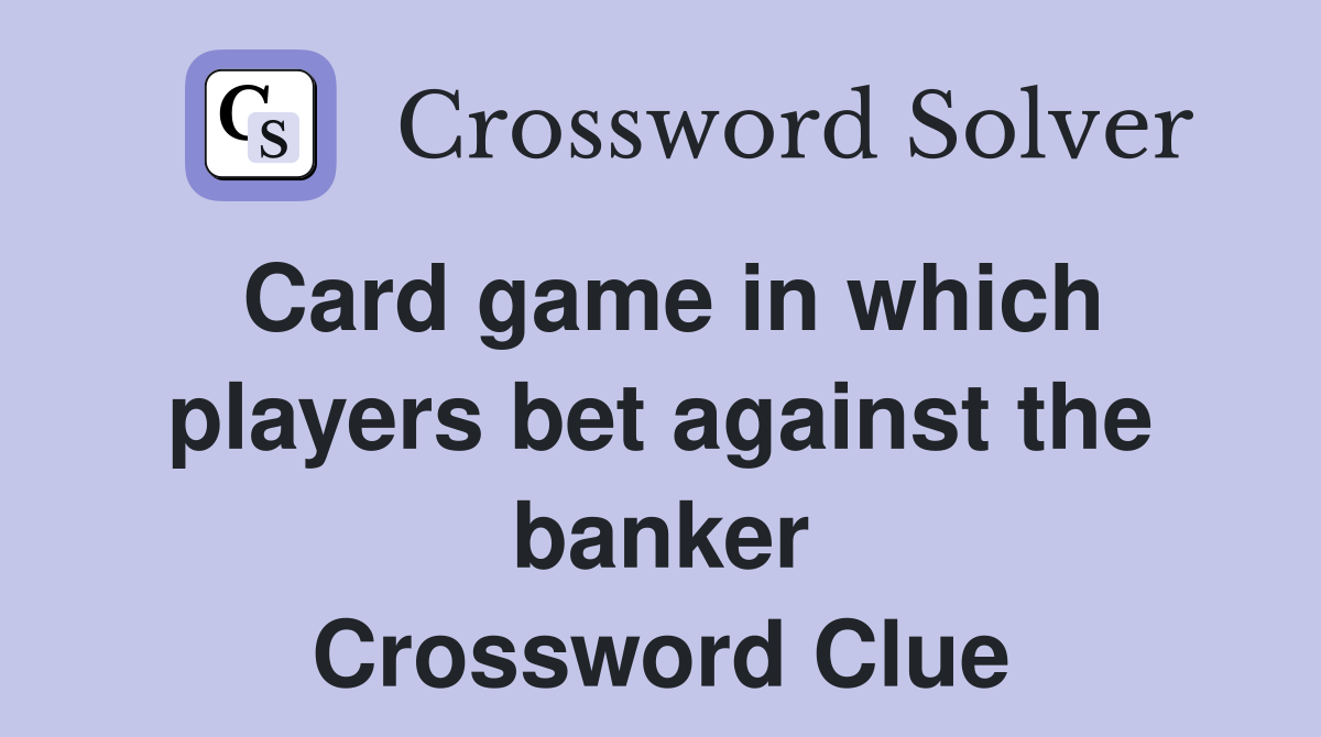 Card game in which players bet against the banker Crossword Clue