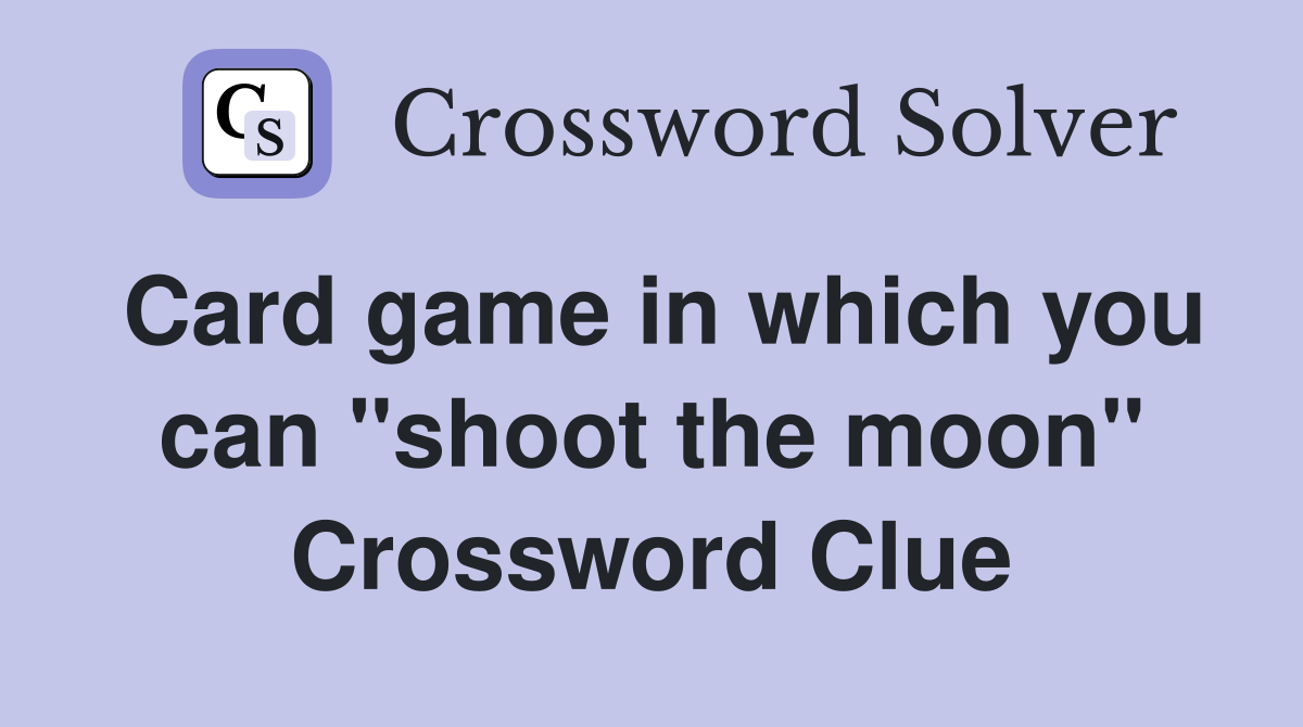 Card game in which you can "shoot the moon" Crossword Clue