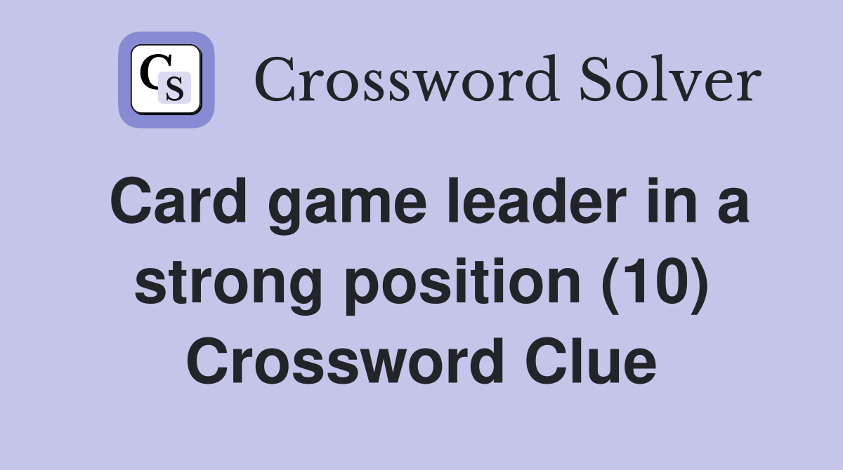 Card game leader in a strong position (10) Crossword Clue