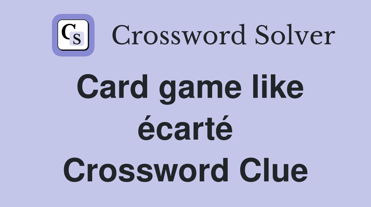 Card game like écarté Crossword Clue