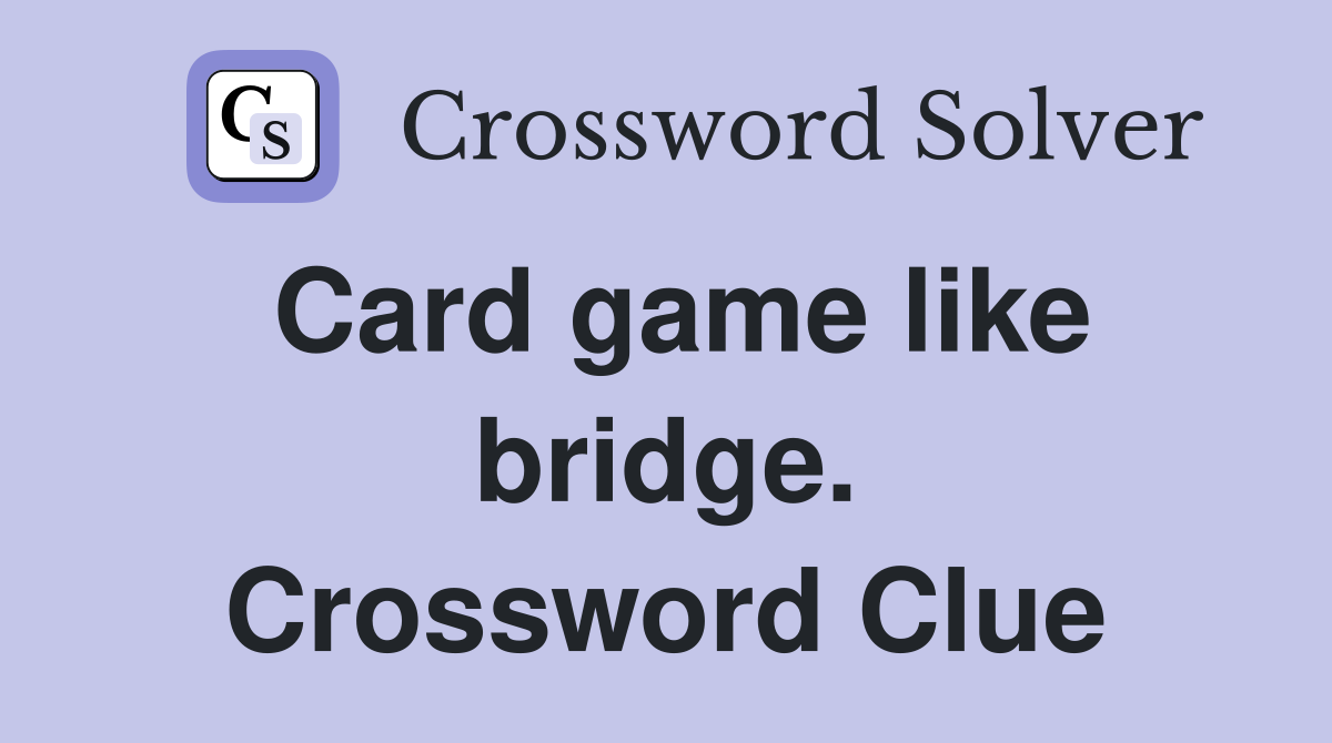 Card game like bridge. Crossword Clue