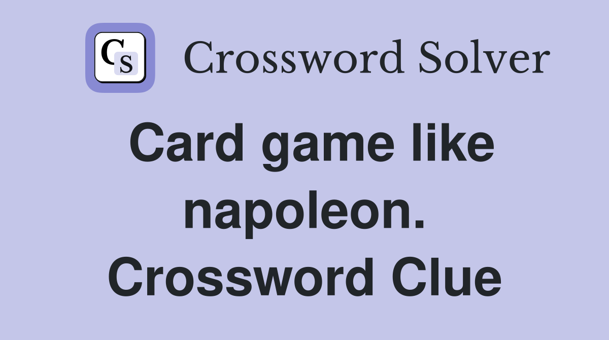 Card game like napoleon. Crossword Clue