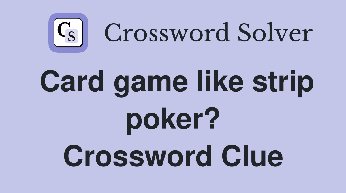 Card game like strip poker? Crossword Clue