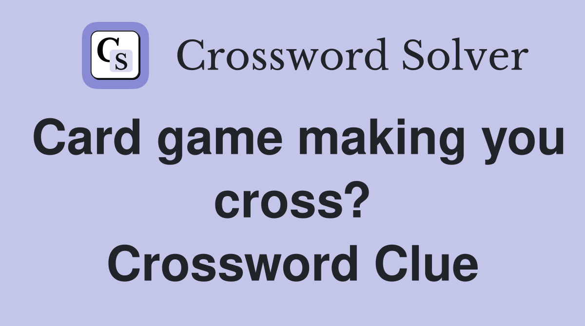 Card game making you cross? Crossword Clue